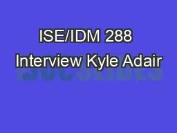 ISE/IDM 288 Interview Kyle Adair