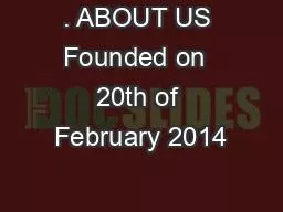 . ABOUT US Founded on  20th of February 2014