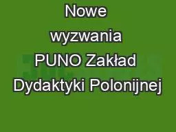 Nowe wyzwania PUNO Zakład Dydaktyki Polonijnej
