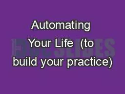 Automating Your Life  (to build your practice)
