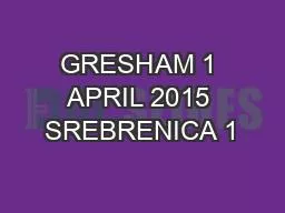 GRESHAM 1 APRIL 2015 SREBRENICA 1