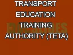 TRANSPORT EDUCATION TRAINING AUTHORITY (TETA)