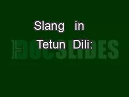 Slang   in   Tetun  Dili:
