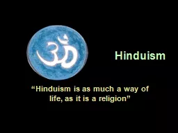 PPT-Hinduism “Hinduism is as much a way of life, as it is a religion”