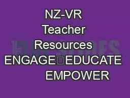 NZ-VR Teacher Resources ENGAGE	EDUCATE        EMPOWER