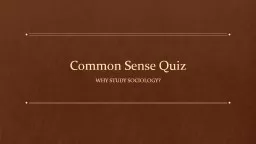 Common Sense Quiz Why study Sociology?