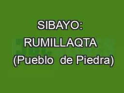 SIBAYO: RUMILLAQTA  (Pueblo  de Piedra)