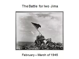 PPT-The Battle for Iwo Jima February – March of 1945