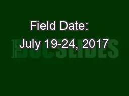 Field Date:   July 19-24, 2017