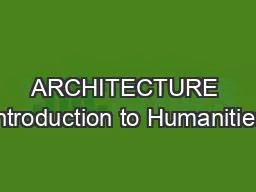 ARCHITECTURE Introduction to Humanities