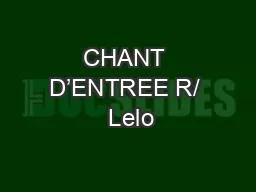 CHANT D’ENTREE R/  Lelo