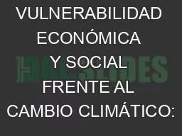 VULNERABILIDAD ECONÓMICA Y SOCIAL FRENTE AL CAMBIO CLIMÁTICO: