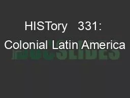 HISTory   331: Colonial Latin America