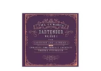 EPUB FREE  The Curious Bartender The artistry and alchemy of creating the perfect cocktail