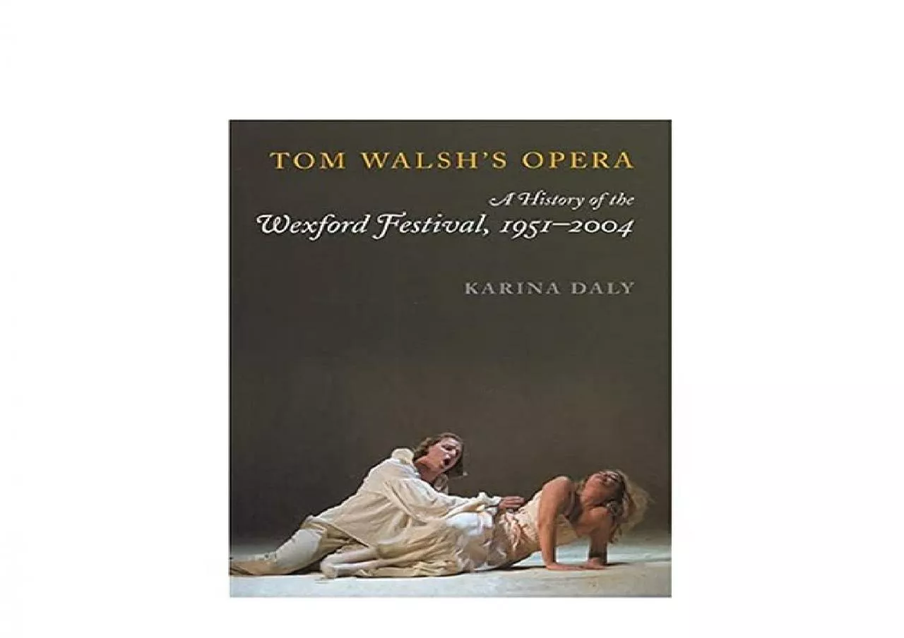 PDF-EPUB FREE Tom Walshs Opera the History of the Wexford Festival1951 2004