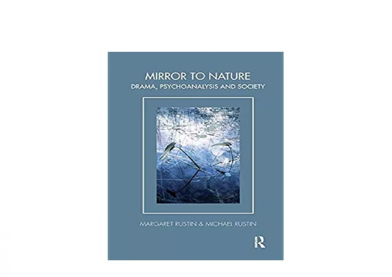 PDF-EPUB FREE Mirror to Nature Drama Psychoanalysis and Society Tavistock Clinic Series