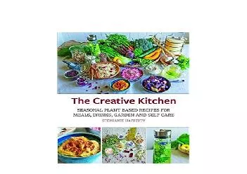 EPUB FREE  The Creative Kitchen Seasonal Plant Based Recipes for Meals Drinks Garden  Self Care