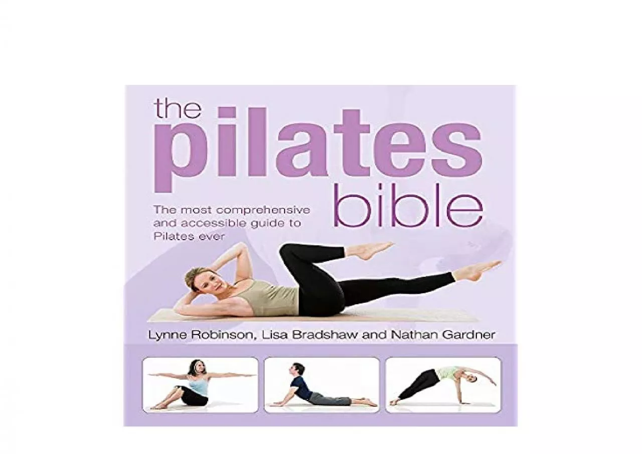 PDF-EPUB FREE The Pilates Bible The Most Comprehensive and Accessible Guide to Pilates Ever