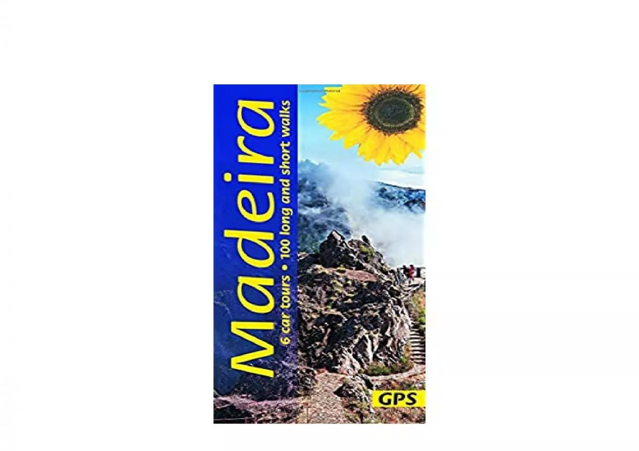 PDF-EPUB FREE Madeira 6 Car Tours 100 Long and Short Walks Landcapes