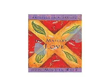 EPUB FREE  The Mastery of Love A Practical Guide to the Art of Relationship Toltec Wisdom