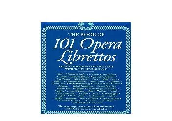 EPUB FREE  The 101 Opera Librettos Complete Original Language Texts with English Translations