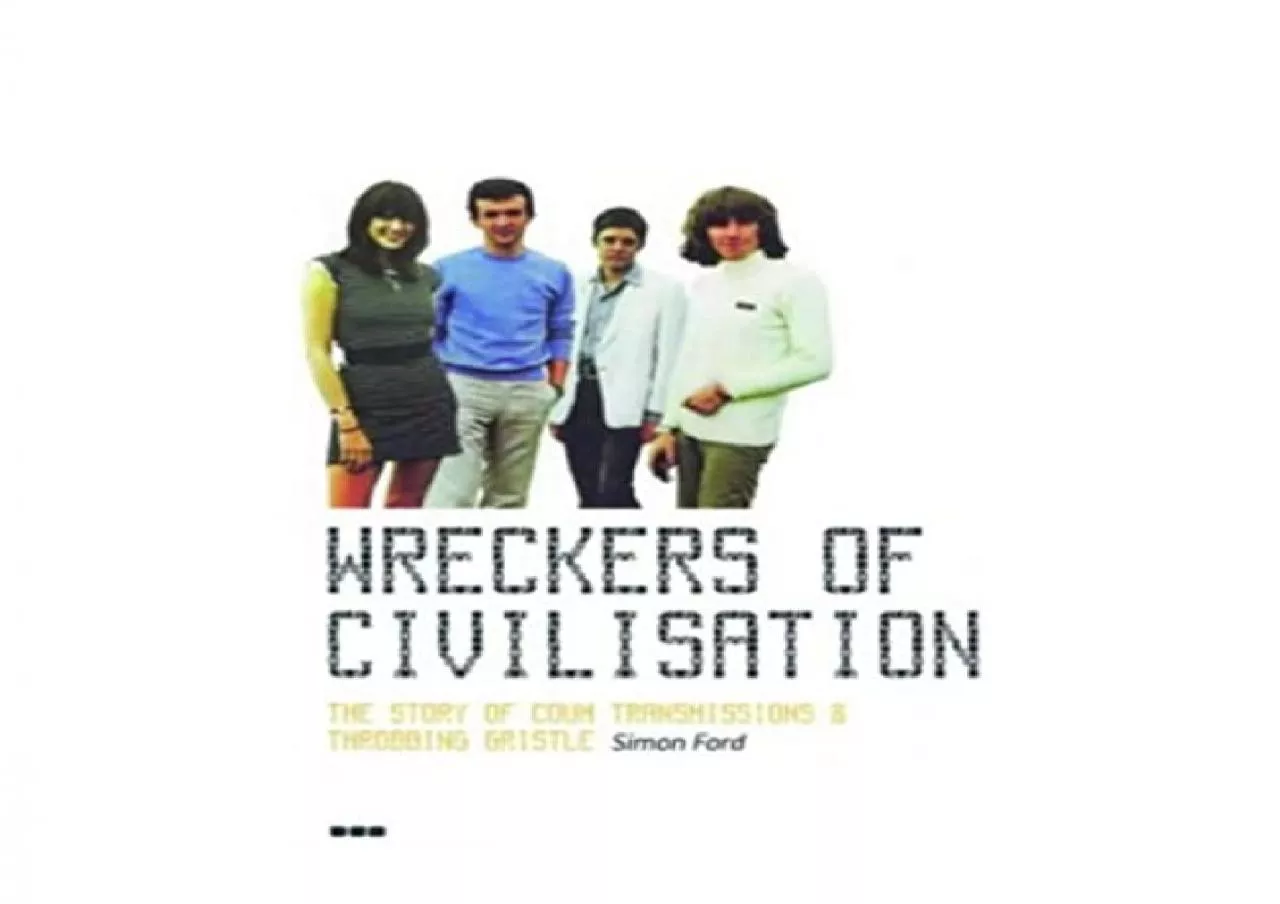 PDF-EPUB FREE Wreckers of Civilisation The Story of COUM Transmissions Throbbing Gristle