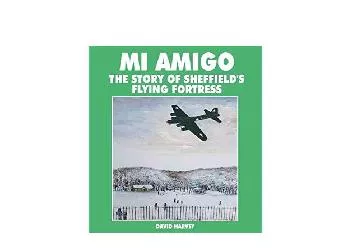 EPUB FREE  Mi Amigo The Story of Sheffields Flying Fortress