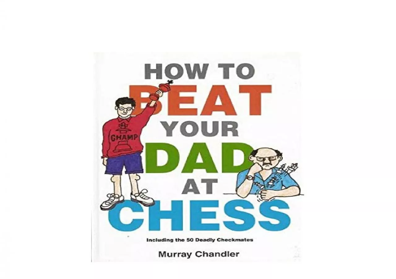 PDF-EPUB FREE How to Beat Your Dad at Chess Chess for Schools