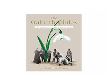EPUB FREE  The Galanthophiles 160 Years of Snowdrop Devotees