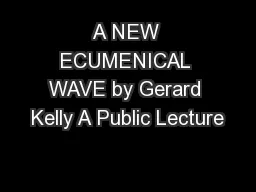 A NEW ECUMENICAL WAVE by Gerard Kelly A Public Lecture