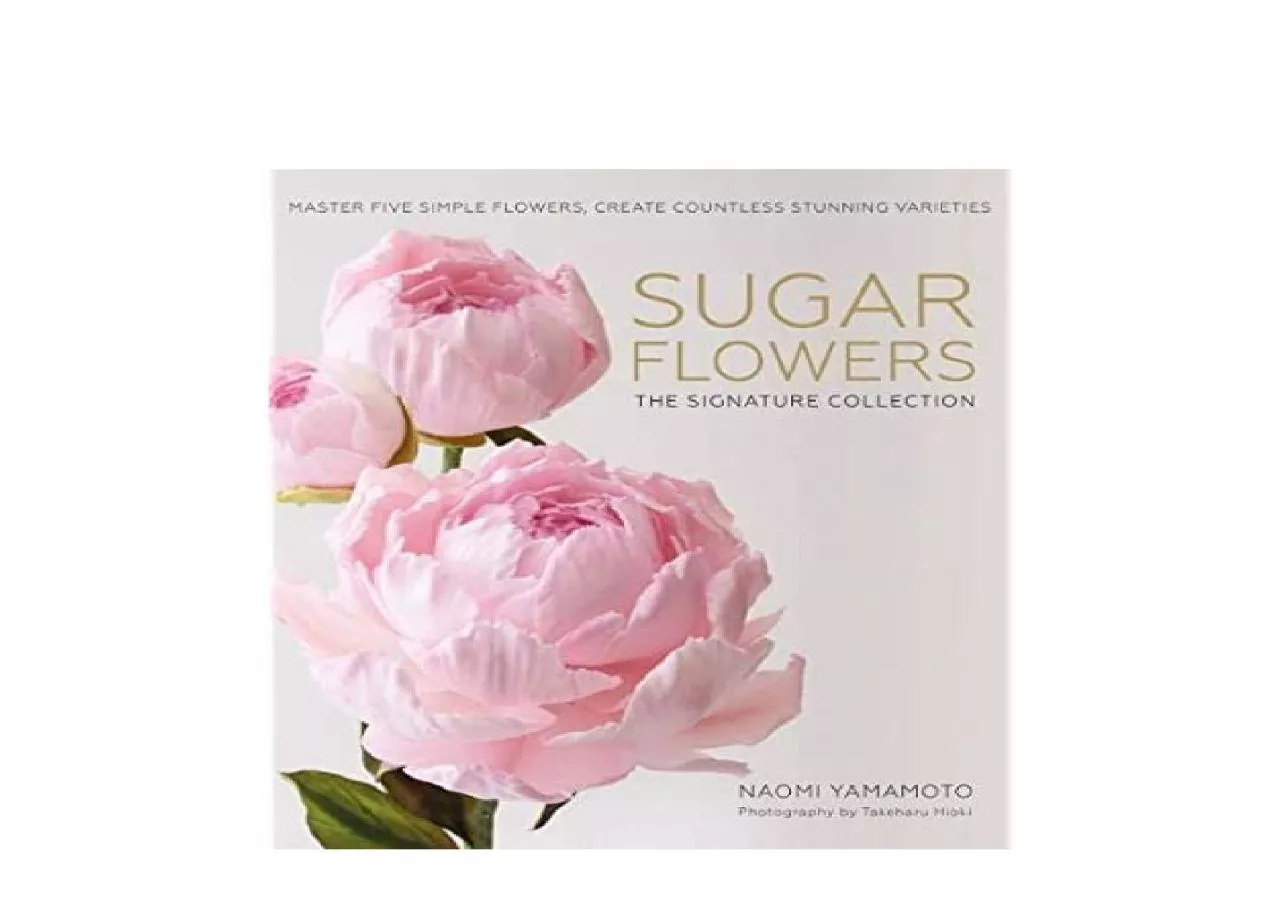 PDF-EPUB FREE Sugar Flowers The Signature Collection Master five simple flowers create countless