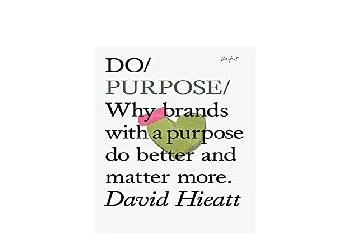 EPUB FREE  Do Purpose Why Brands with a Purpose Do Better and Matter More Do Books