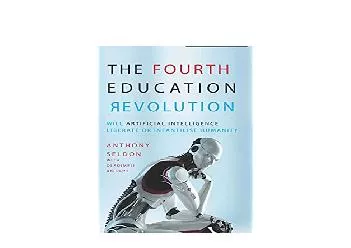 EPUB FREE  The Fourth Education Revolution Will Artificial Intelligence liberate or infantilise