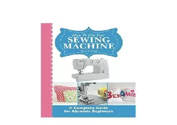 EPUB FREE  How To Use Your Sewing Machine A Complete Guide for Absolute Beginners