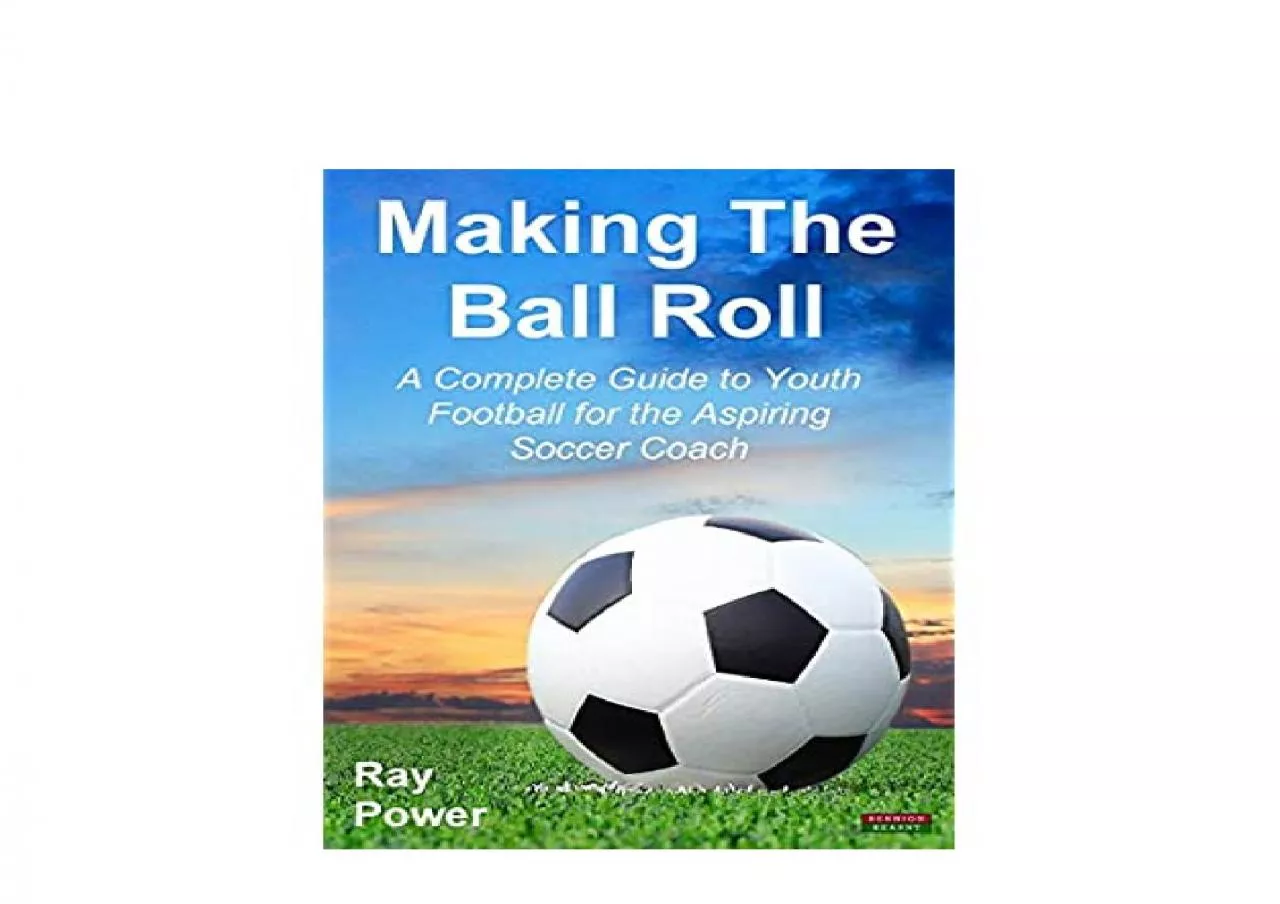 PDF-EPUB FREE Making the Ball Roll A Complete Guide to Youth Football for the Aspiring Soccer