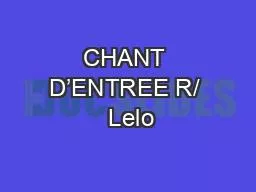 CHANT D’ENTREE R/  Lelo
