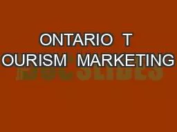 ONTARIO  T OURISM  MARKETING