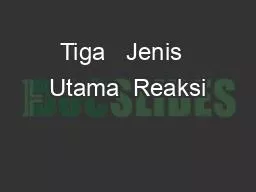 Tiga   Jenis  Utama  Reaksi