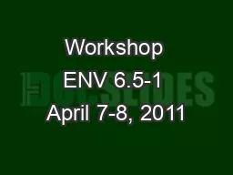 Workshop ENV 6.5-1 April 7-8, 2011
