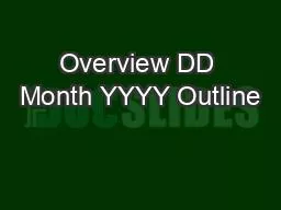 Overview DD Month YYYY Outline