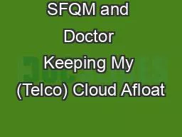 SFQM and Doctor Keeping My (Telco) Cloud Afloat