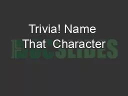 Trivia! Name That  Character