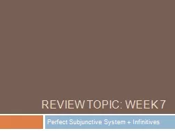 REVIEW Topic: Week 7 Perfect Subjunctive System + Infinitives