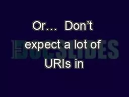 Or…  Don’t expect a lot of URIs in