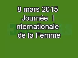 8 mars 2015 Journée  I nternationale de la Femme