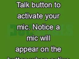 1 Click the Talk button to activate your mic. Notice a mic will appear on the button when active.