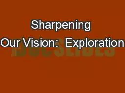 Sharpening Our Vision:  Exploration
