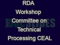 RDA  Workshop  Committee on Technical Processing CEAL