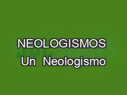 NEOLOGISMOS Un  Neologismo