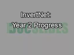 InvertNet: Year 2 Progress